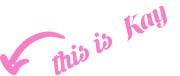 This is Kay